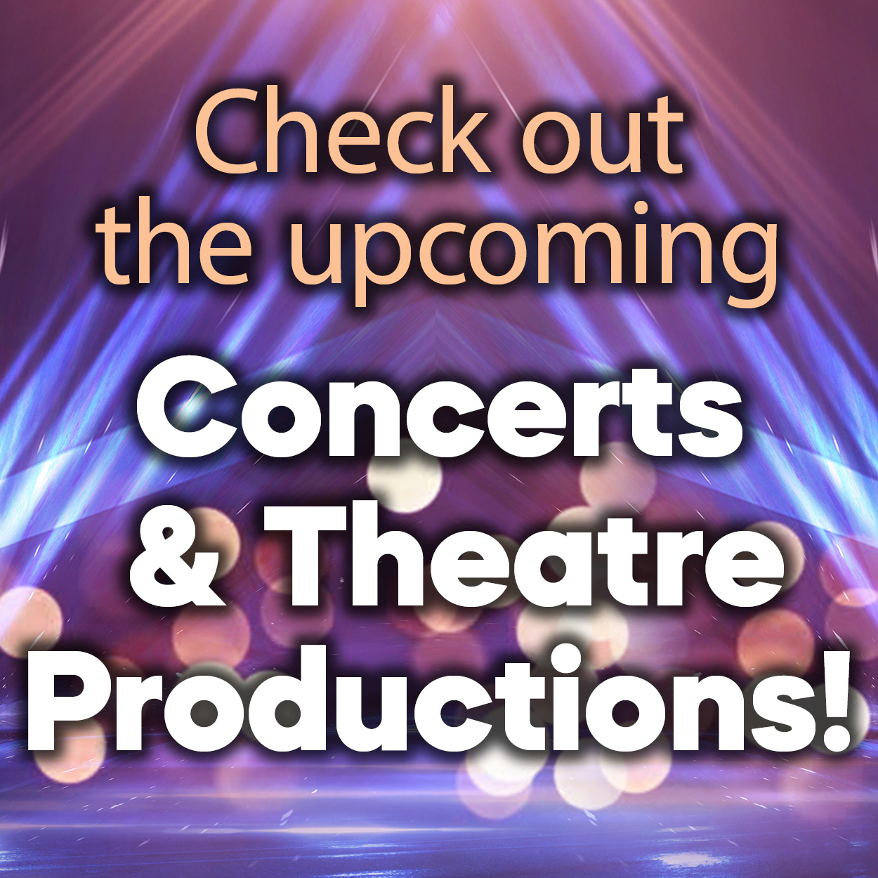 Graphic with a vibrant purple and blue spotlight background and bokeh light effects. Large bold text in the center reads: “Check out the upcoming Concerts & Theatre Productions!” in white and orange fonts.