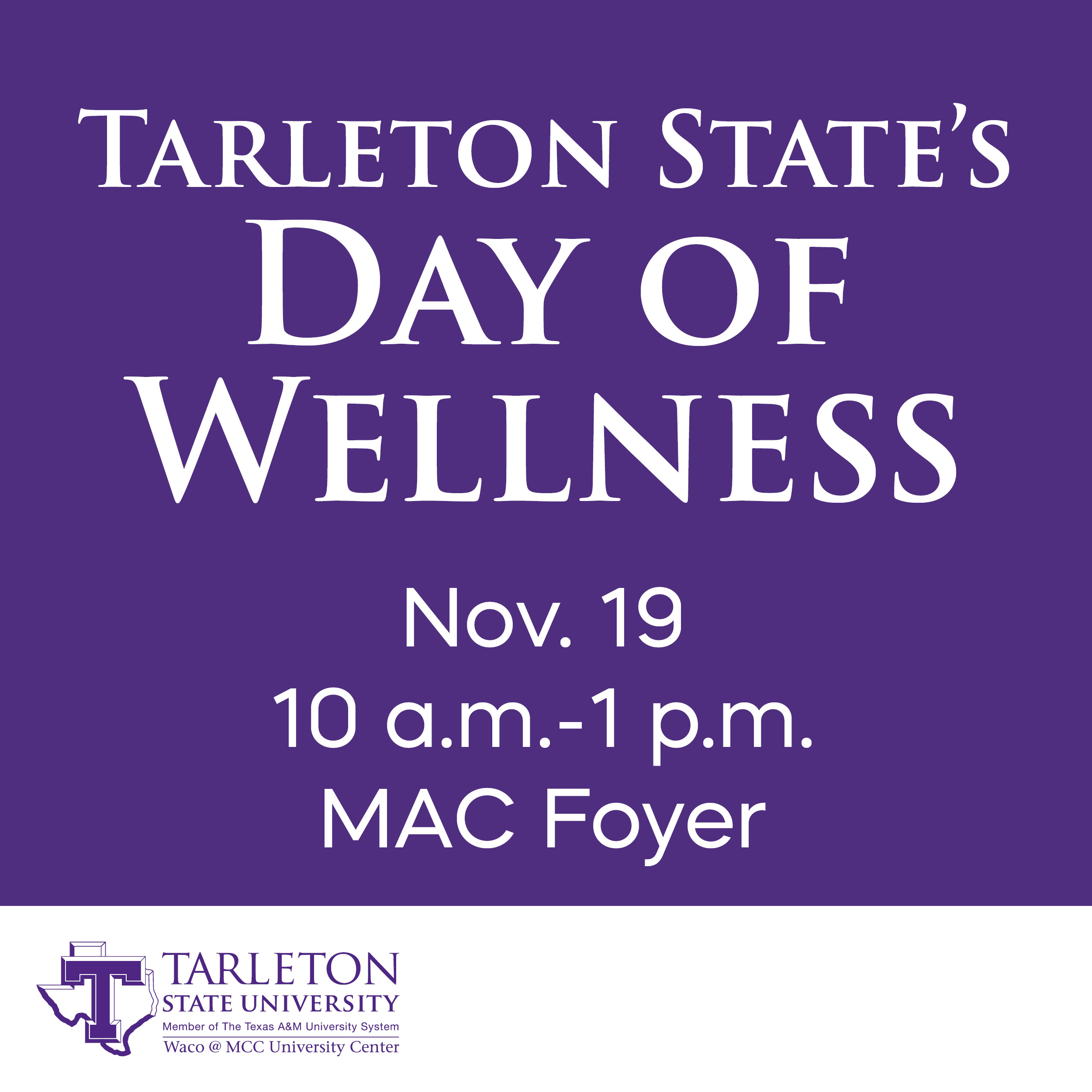Purple graphic with white text: “Tarleton State’s Day of Wellness, Nov. 19, 10 a.m.–1 p.m., MAC Foyer."