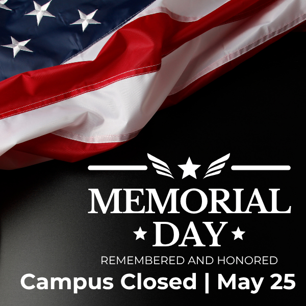 Memorial Day — Campus Closed May 25. American flag against a dark background with the words "Remembered and Honored."